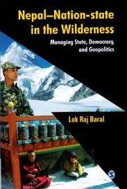 Nepal-Nation-State in the Wilderness: Managing State, Democracy, and Geopolitics - Lok Raj Baral -  Nepal